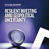 2024 Global Risk Report | Resilient Investing Amid Geopolitical Uncertainty