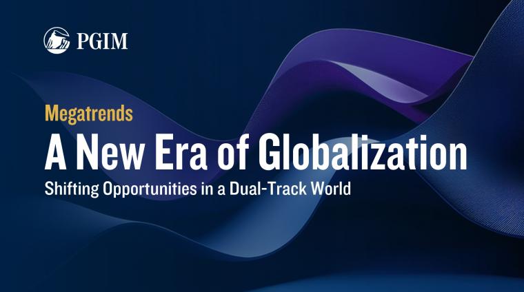 PGIM Megatrends: A New Era of Globalization - Shifting Opportunities in a Dual-Track World