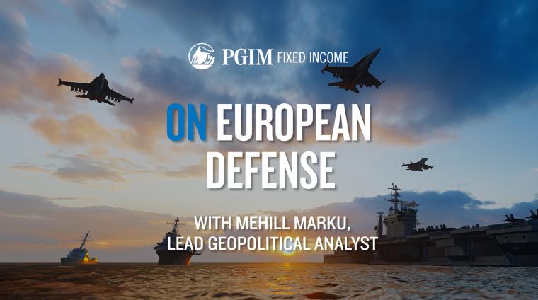 Promotional image with the title, 'On European Defense,' featuring Mehill Marku, Lead Geopolitical Analyst. The PGIM Fixed Income logo is centered at the top. The background shows a dramatic scene of military jets flying across a partially cloudy sky with a golden sunrise or sunset. Below, naval ships, including an aircraft carrier, are sailing on calm waters, emphasizing the theme of defense and security.
